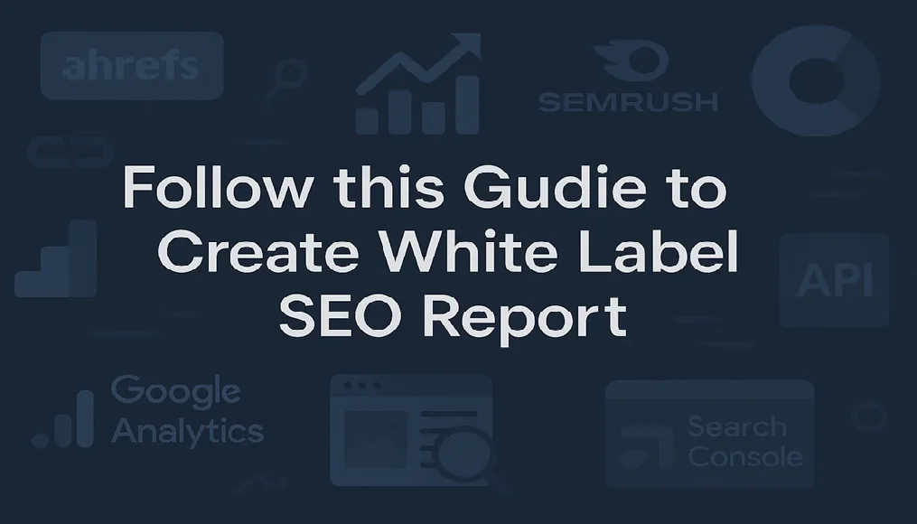 guide to create white label seo report