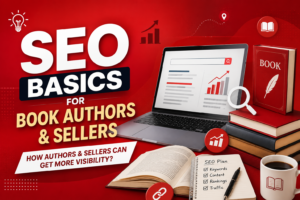 SEO Basics for Book Authors & Sellers: How Authors & Sellers Can Get More Visibility? 