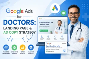 Google Ads for Doctors: Landing Page & Ad Copy Strategy